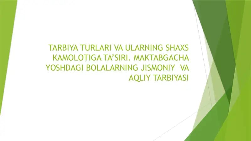TARBIYA TURLARI VA ULARNING SHAXS KAMOLOTIGA TA’SIRI. MAKTABGACHA YOSHDAGI BOLALARNING JISMONIY  VA AQLIY TARBIYASI