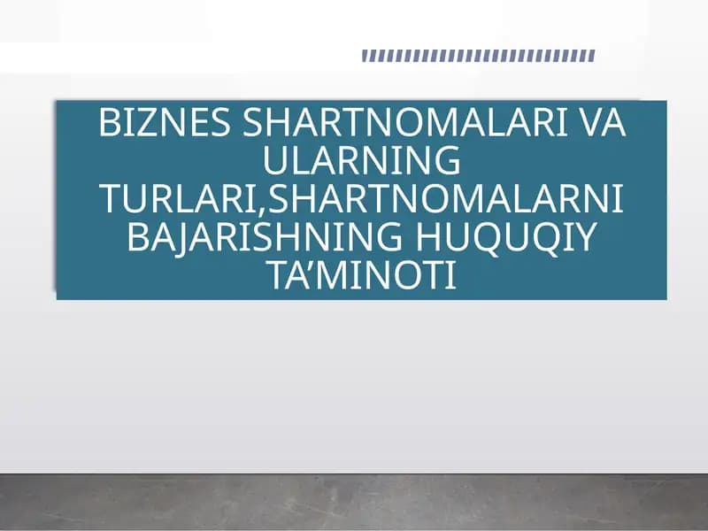 BIZNES SHARTNOMALARI VA ULARNING TURLARI,SHARTNOMALARNI BAJARISHNING HUQUQIY TA’MINOTI
