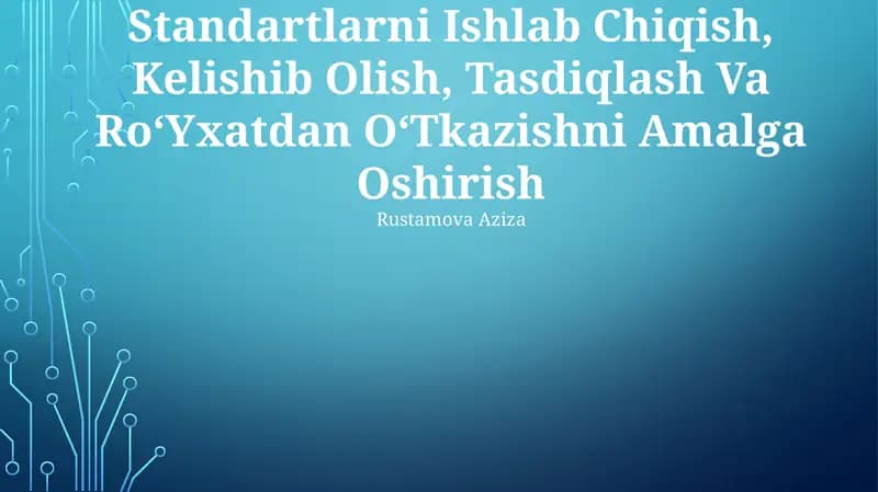 Standartlarni Ishlab Chiqish, Kelishib Olish, Tasdiqlash Va RoʻYxatdan OʻTkazishni Amalga Oshirish