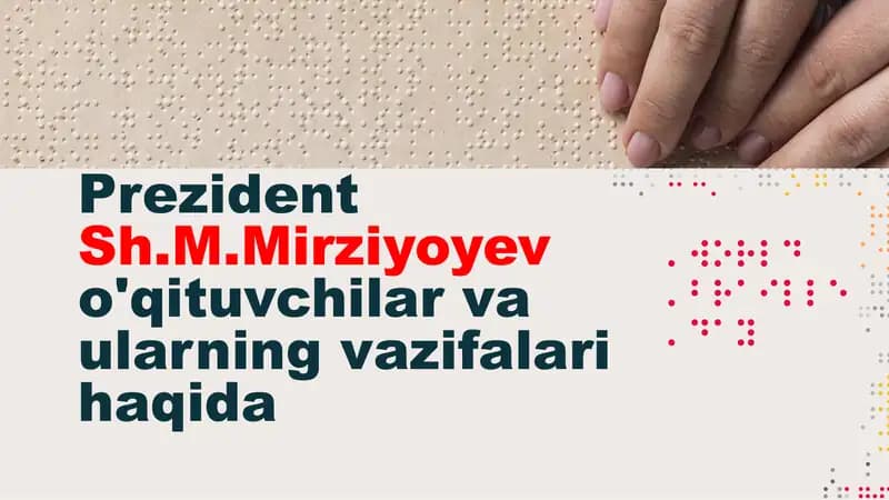 Prezident  Sh.M.Mirziyoyev o'qituvchilar va ularning vazifalari haqida