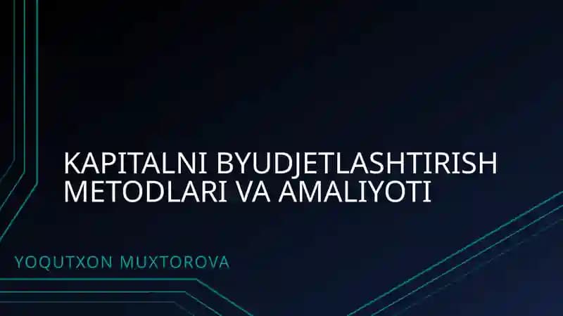 KAPITALNI BYUDJETLASHTIRISH METODLARI VA AMALIYOTI
