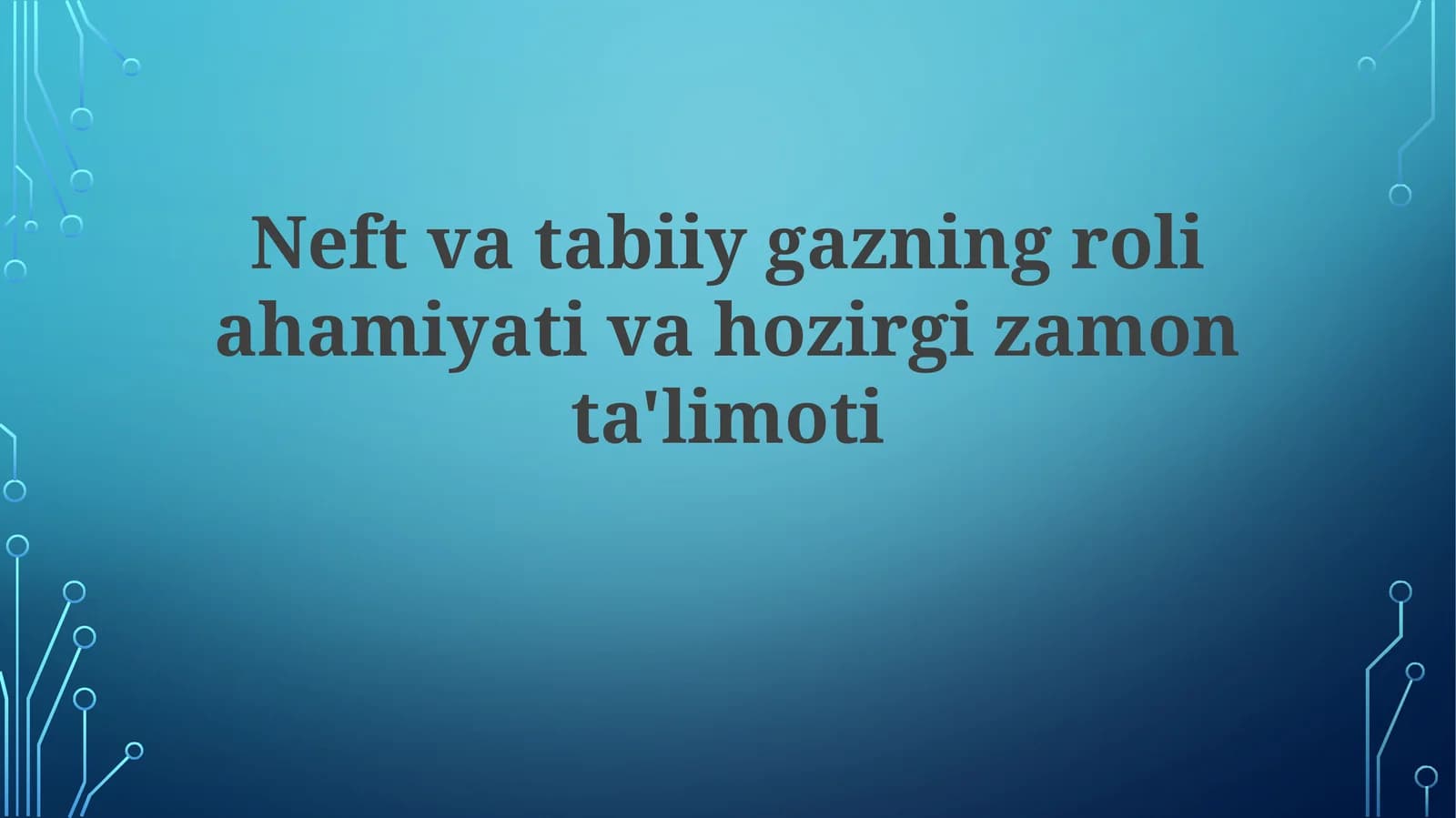 Neft va tabiiy gazning roli ahamiyati va hozirgi zamon ta'limoti