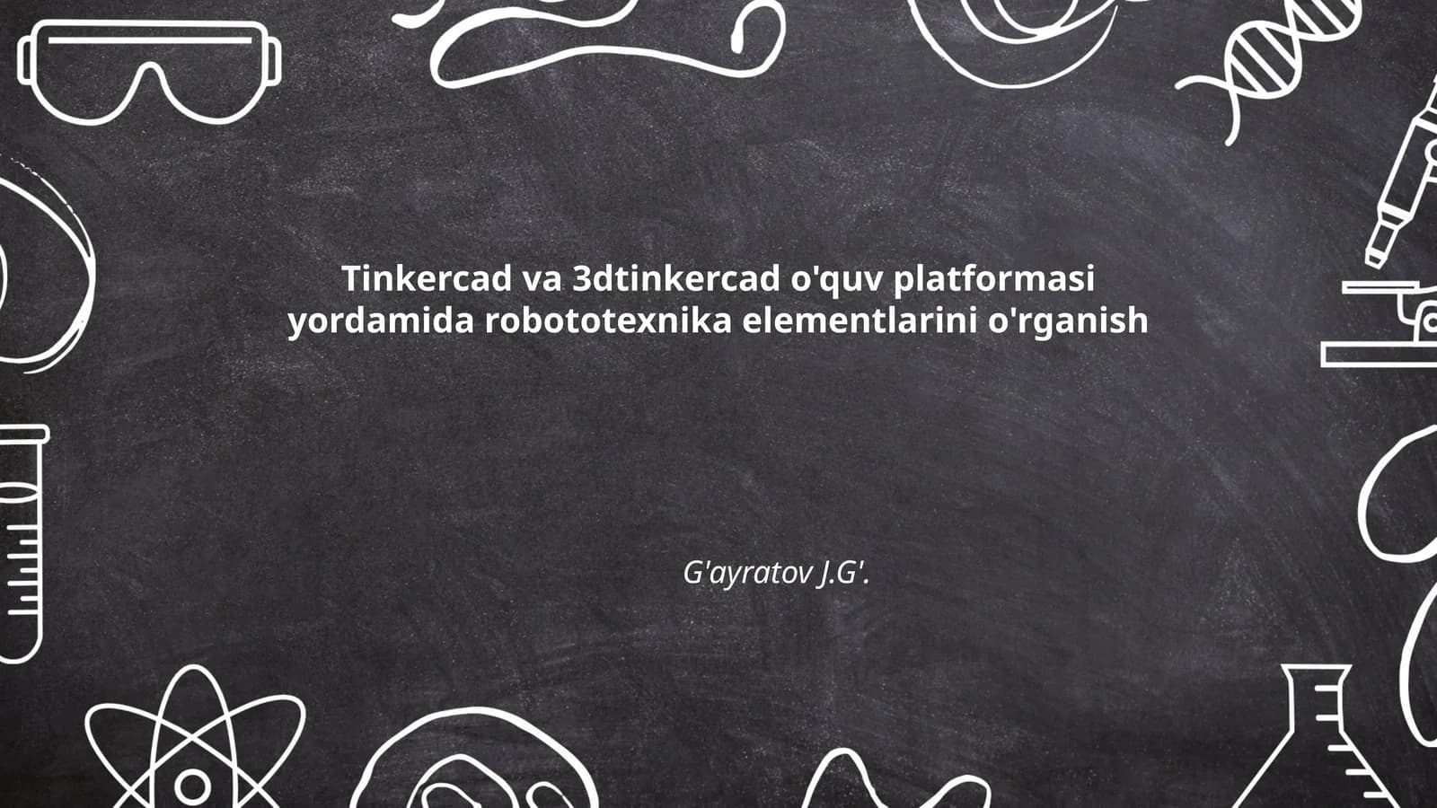 Tinkercad va 3dtinkercad o'quv platformasi yordamida robototexnika elementlarini o'rganish