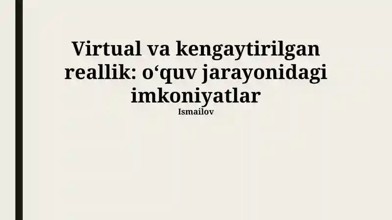 Virtual va kengaytirilgan reallik: o‘quv jarayonidagi imkoniyatlar Ismailov