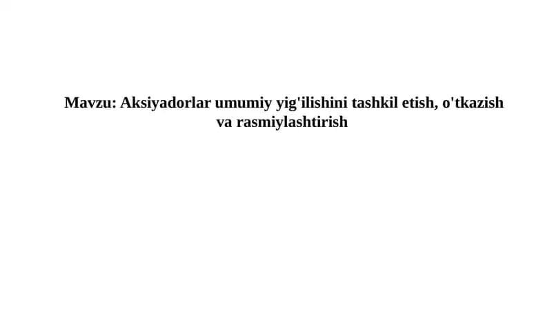 Aksiyadorlar umumiy g'ilishini tashkilotish, o'tkazish va rasmiylashtirish