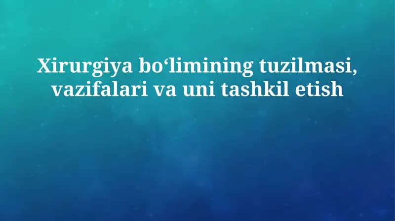 Xirurgiya bo'limining tuzilmasi, vazifalari va uni tashkil etish