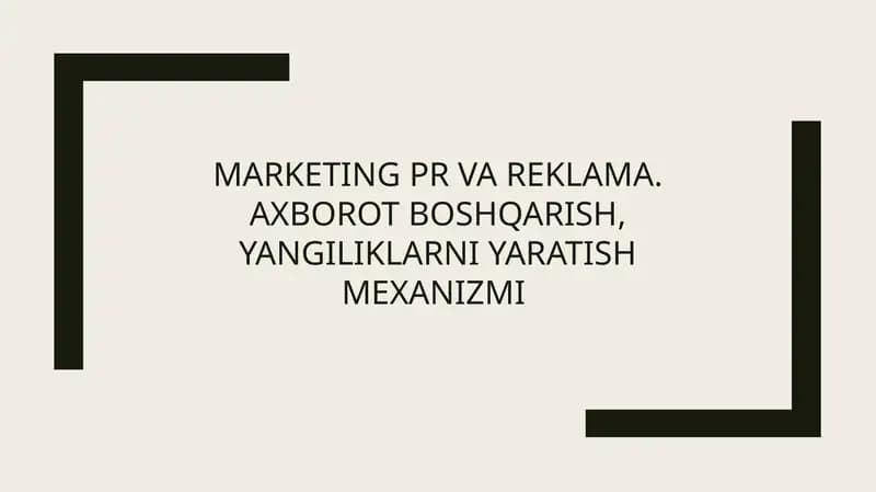 Marketing PR va reklama. Axborot boshqarish, yangiliklarni yaratish mexanizmi.