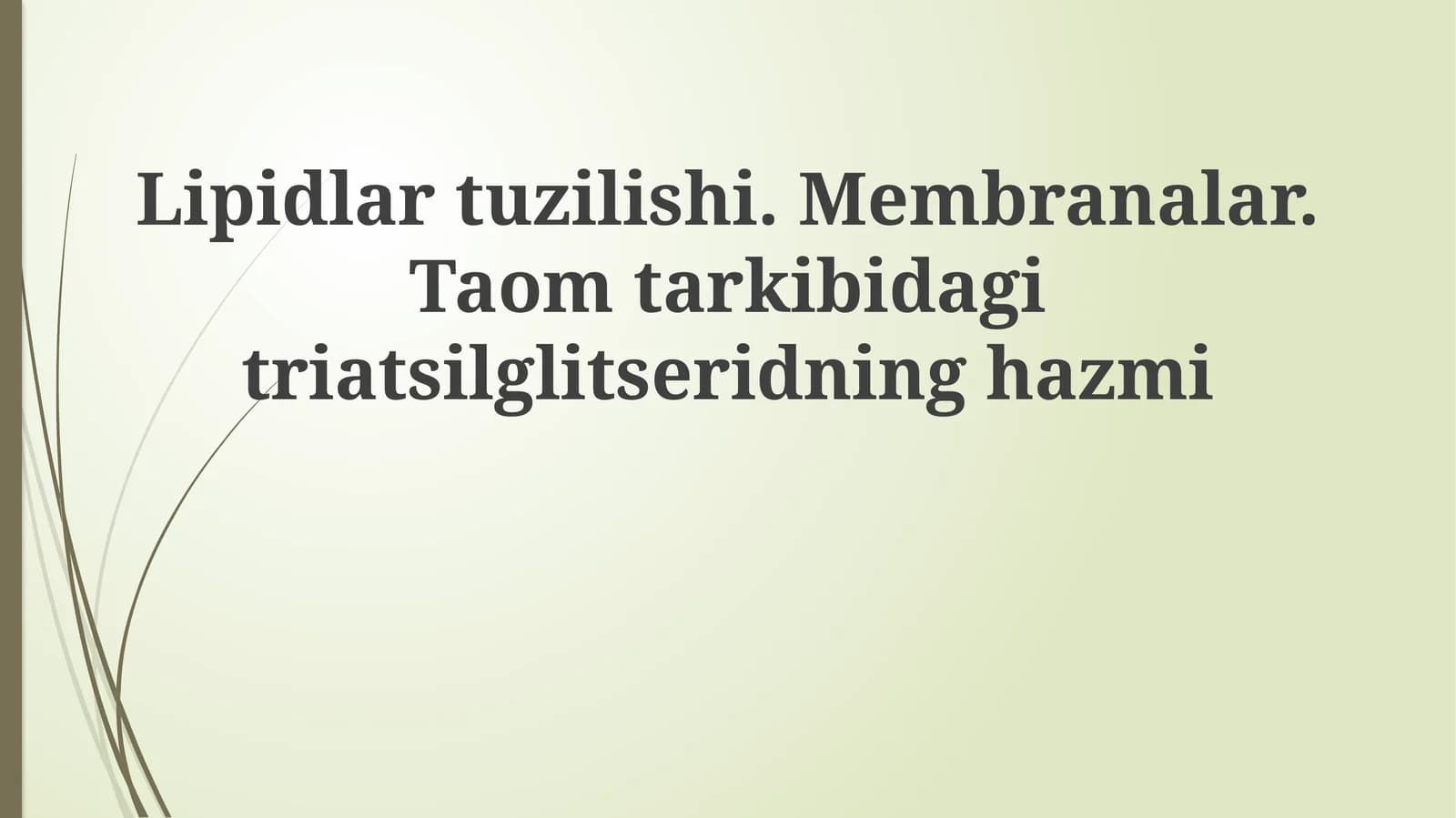 Lipidlartuzilishi.Membranalar.Taomtarkibidagitriatsilglitseridninghazmi