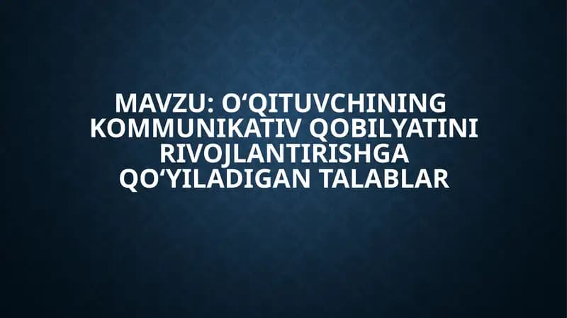 O‘qituvchining kommunikativ qobilyatini rivojlantirishga qo‘yiladigan talablar