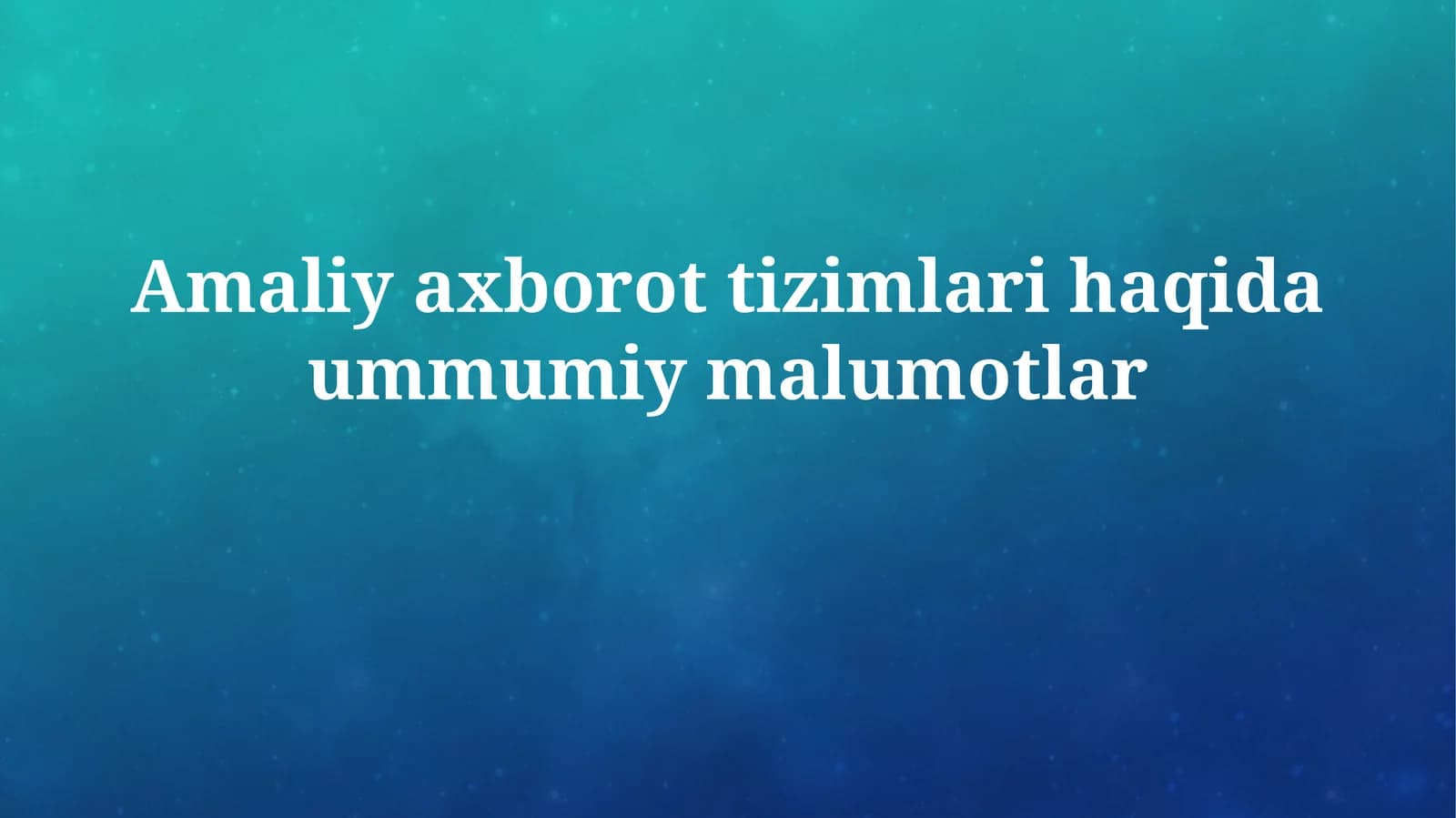 Amaliy Axborot Tizimlari haqida Umumiy Ma'lumot