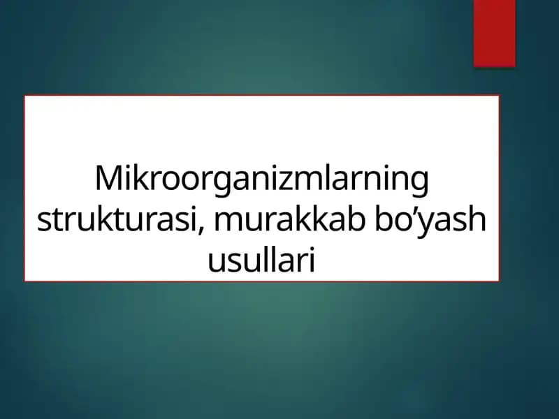 Mikroorganizmlarning strukturasi, murakkabbo’yashusullari