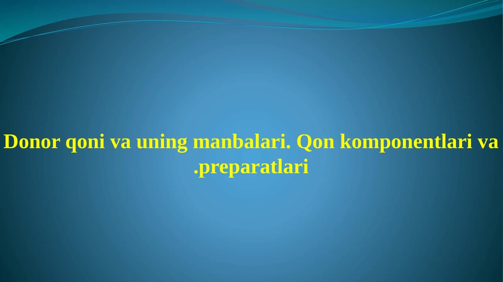 Donor qoni va uning manbalari. Qon komponentlari va preparatlari