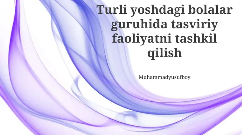 Turli yoshdagi bolalar guruhida tasviriy faoliyatni tashkil qilish