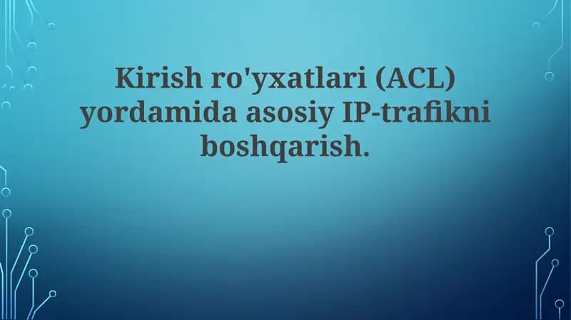 Kirishro'yxatlari (ACL) yordamida asosiy IP-trafikni boshqarish