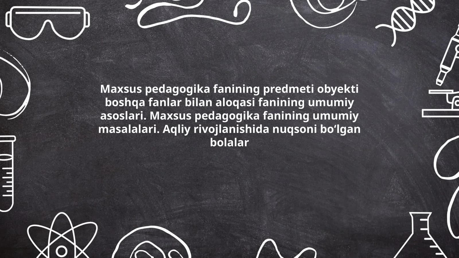 Maxsus pedagogika fanining predmeti obyekti boshqa fanlar bilan aloqasi fanining umumiy asoslari. Maxsus pedagogika fanining umumiy masalalari. Aqliy rivojlanishida nuqsoni boʻlgan bolalar