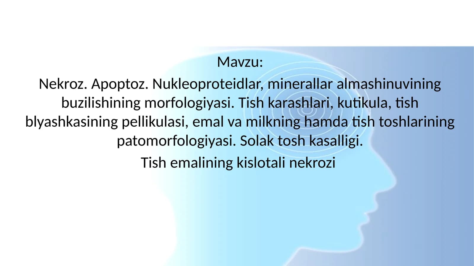Nekroz. Apoptoz. Nukleoproteidlar, minerallar almashinuvining buzilishining morfologiyasi. Tish karashlari, kutikula, tish blyashkasining pellikulasi, emal va milkning hamda tish toshlarining patomorfologiyasi. Solak tosh kasalligi. Tish emalining kislotali nekrozi