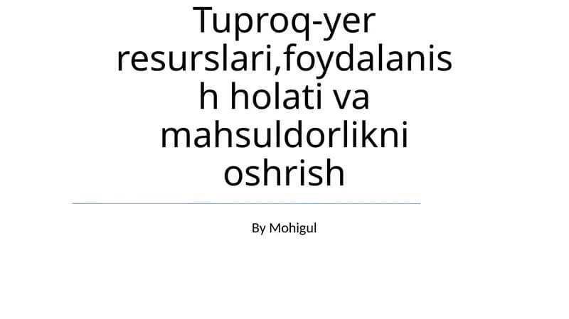 Tuproq-yer resurslari, foydalanish holati va mahsuldorlikni oshrish