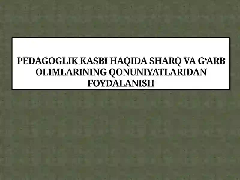 Pedagoglik kasbi haqida sharq va g‘arb olimlarining qonuniyatlaridan foydalanish