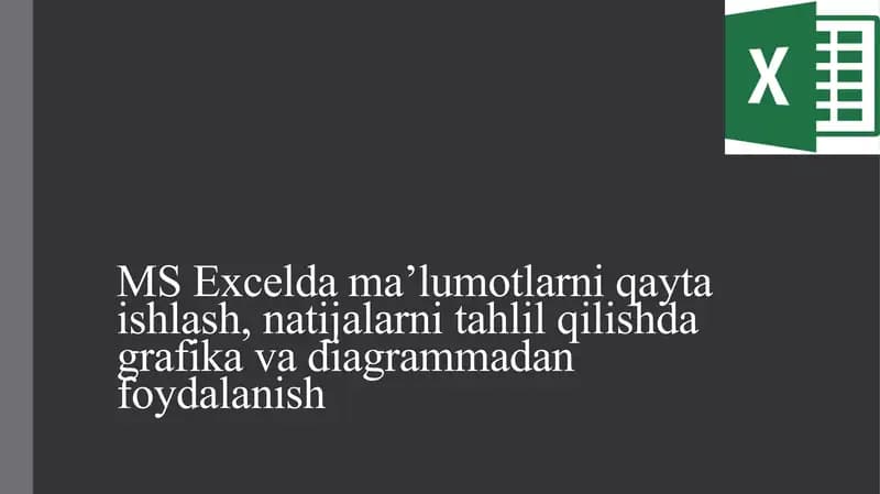 MS Excelda ma’lumotlarni qayta ishlash, natijalarni tahlil qilishda grafika va diagrammadan foydalanish