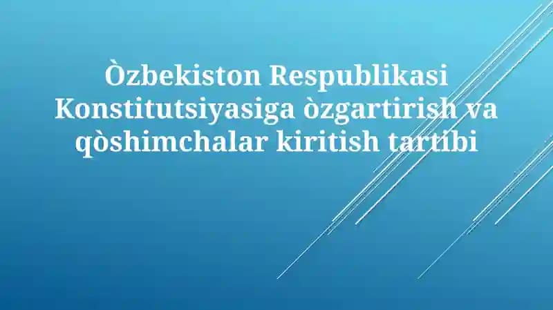 Òzbekiston Respublikasi Konstitutsiyasiga òzgartirish va qòshimchalar kiritish tartibi