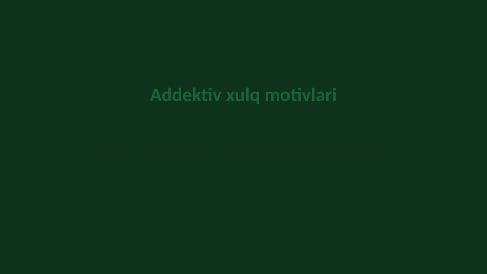 Addektiv xulq motivlari