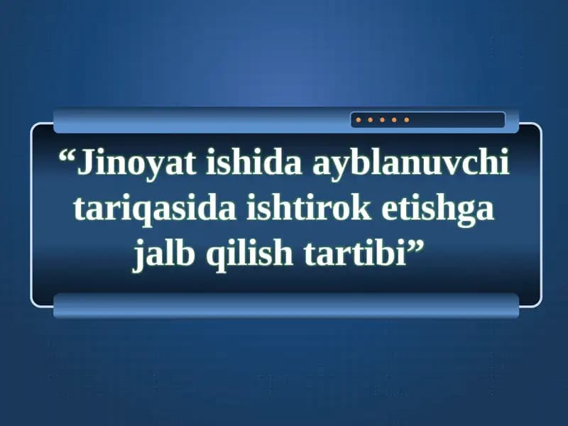 Jinoyatishida ayblanuvchi tariqasidagi ishtiroketishga jalb qilish tartibi
