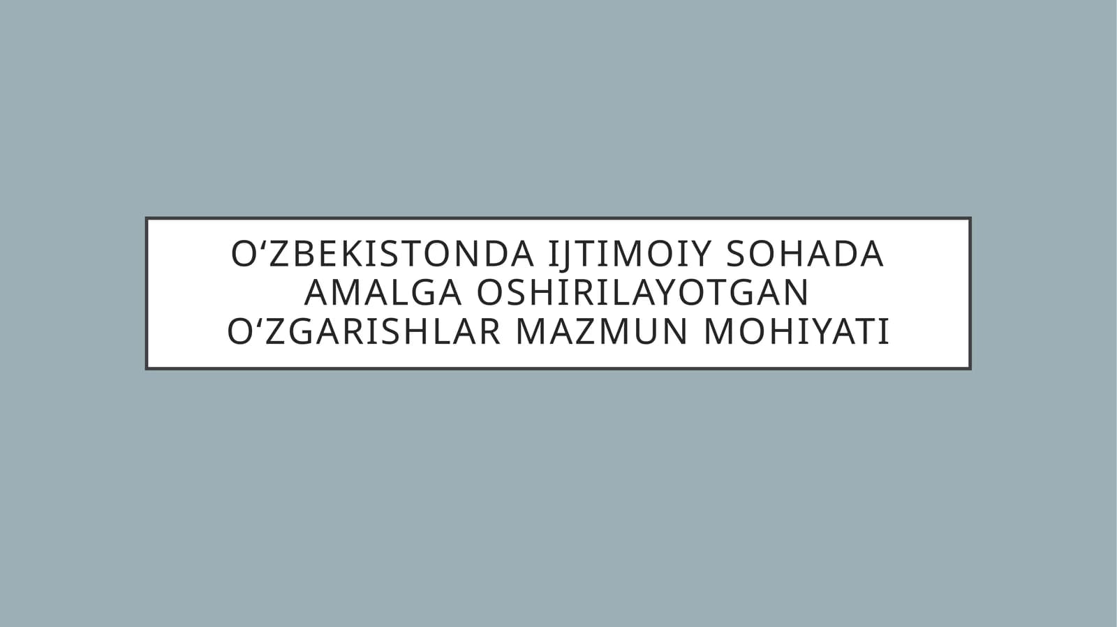 Oʻzbekistonda ijtimoiy sohada amalga oshirilayotgan oʻzgarishlar mazmun mohiyati