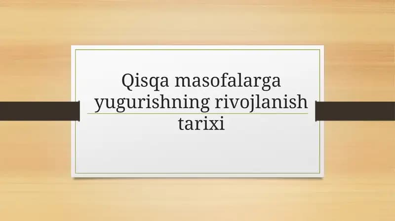 Qisqa masofalarga yugurishning rivojlanish tarixi mavzusida taqdimot (prezintatsiya)