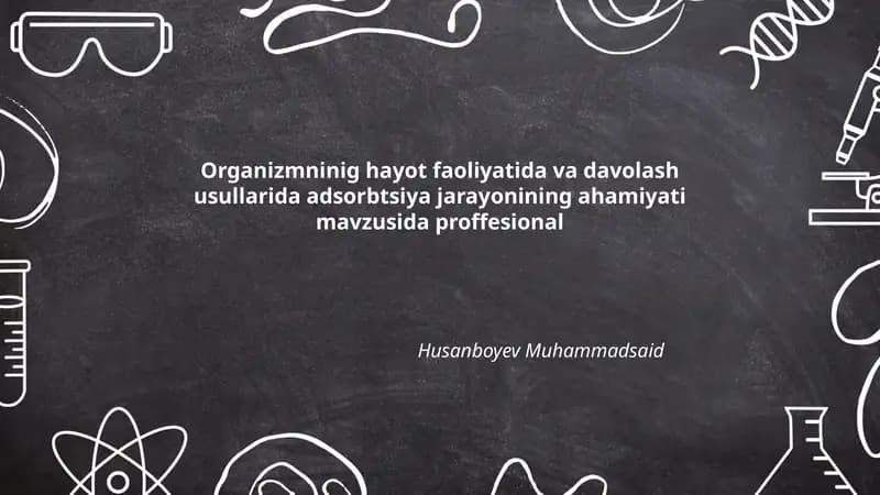 Organizmninig hayot faoliyatida va davolash usullarida adsorbtsiya jarayonining ahamiyati