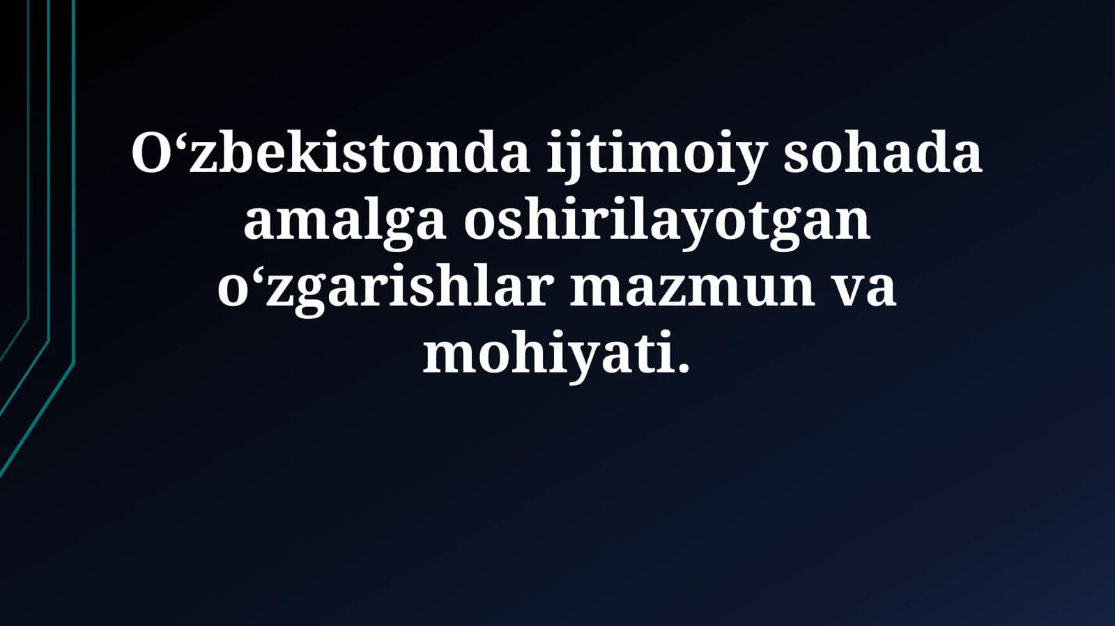 O‘zbekistonda ijtimoiy sohada amalga oshirilayotgan o‘zgarishlar mazmun vamohiyati