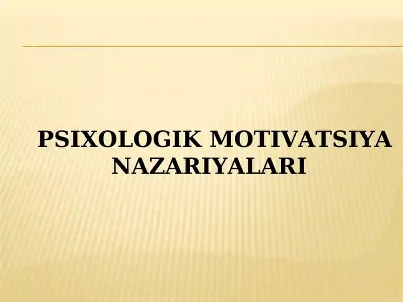 PSIXOLOGIK MOTIVATSIYA NAZARIYALARI