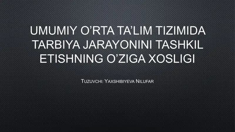 Umumiy o’rta ta’lim tizimida tarbiya jarayonini tashkil etishning o’ziga xosligi
