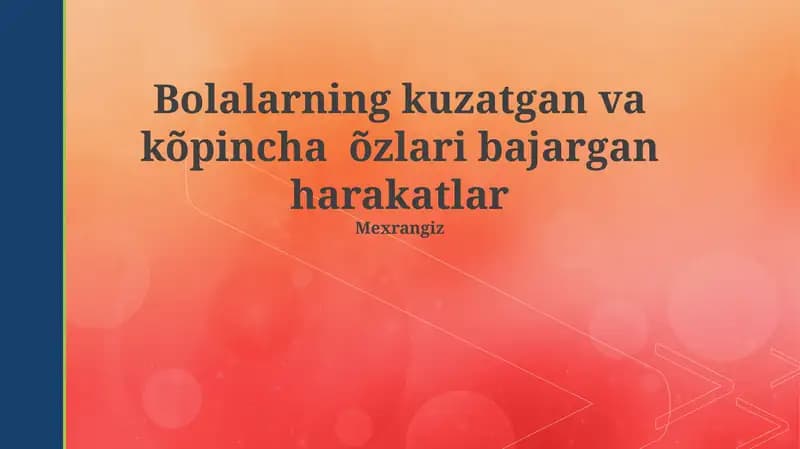 Bolalarning kuzatgan va kõpincha õzlari bajargan harakatlar
