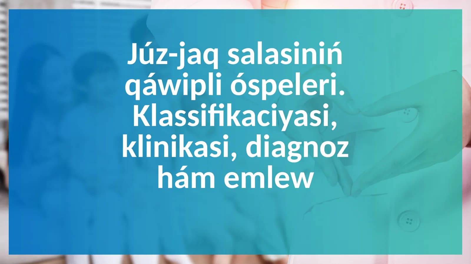 Júz-jaq salasiniń qáwipli óspeleri. Klassifikaciyasi, klinikasi, diagnoz hám emlew