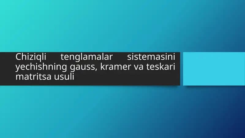 Chiziqli tenglamalar sistemasini yechishning gauss, kramer va teskari matritsa usuli