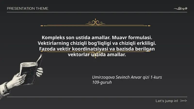 Kompleks son ustida amallar. Muavr formulasi. Vektirlarning chiziqli bog’liqligi va chiziqli erkliligi. Fazoda vektir koordinatsiyasi va bazisda berilgan vektorlar ustida amallar.