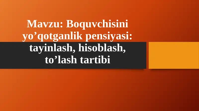 Boquvchisini yo'qotganlik pensiyasi.tayinlash, hisoblash va to'lash tartibi.