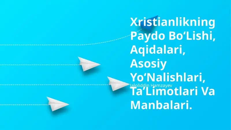 Xristianlikning Paydo Bo‘Lishi, Aqidalari, Asosiy Yo‘Nalishlari, TaʼLimotlari Va Manbalari