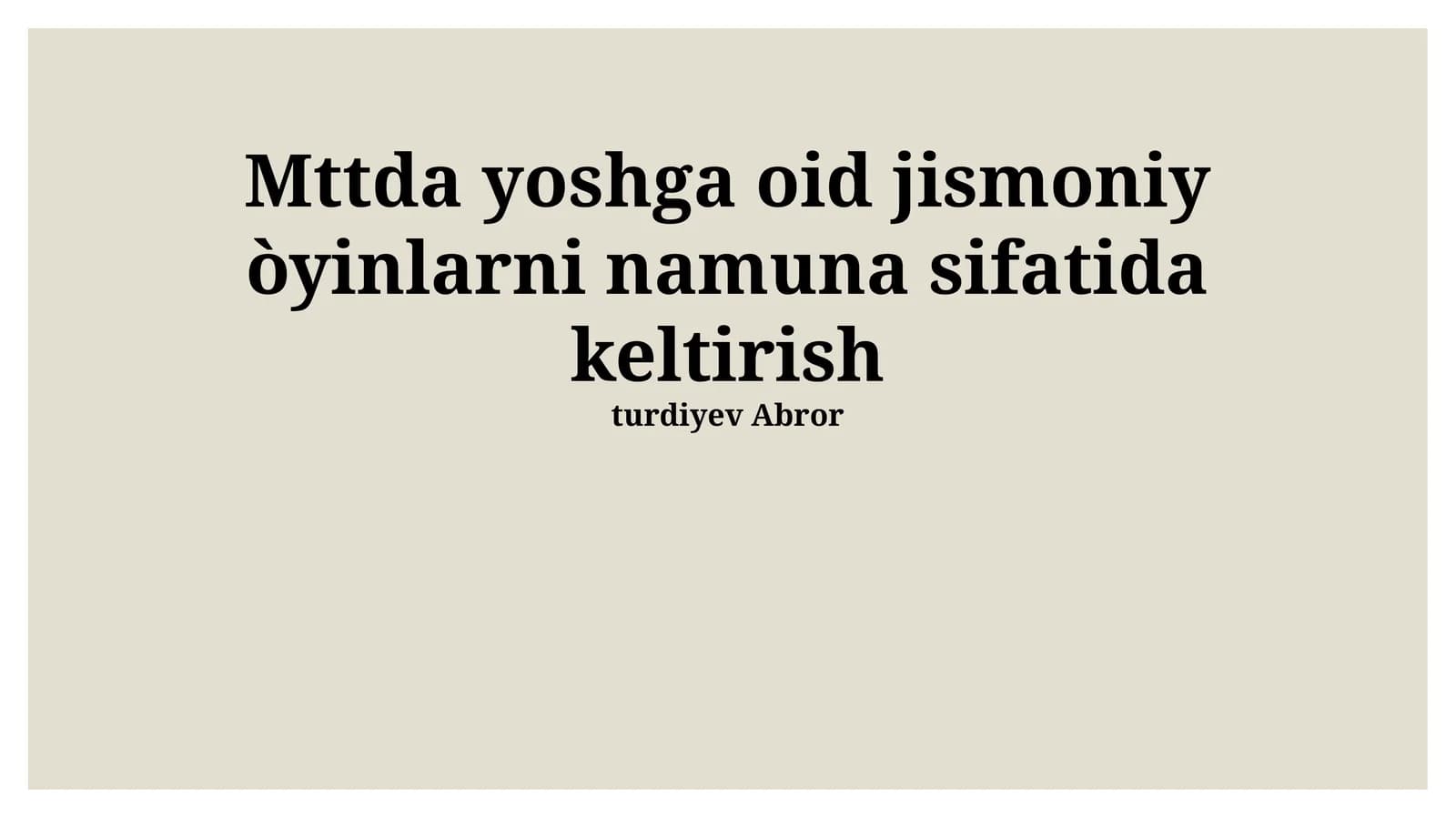 Mttda yoshga oid jismoniy òyinlarni namuna sifatida keltirish