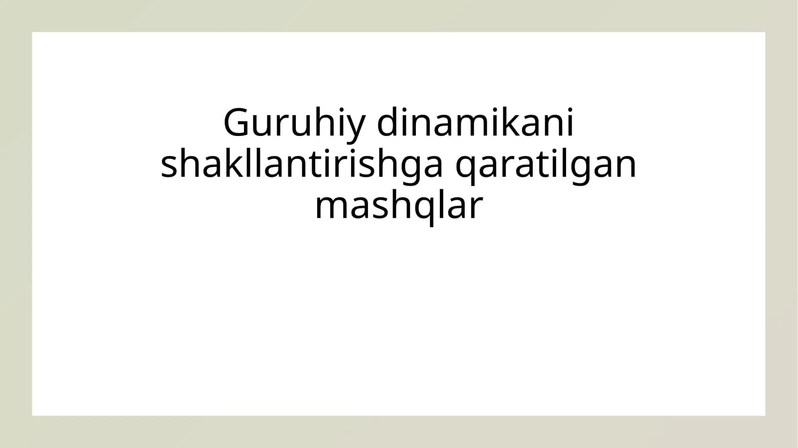 Guruhiy dinamikani shakllantirishga qaratilgan mashqlar