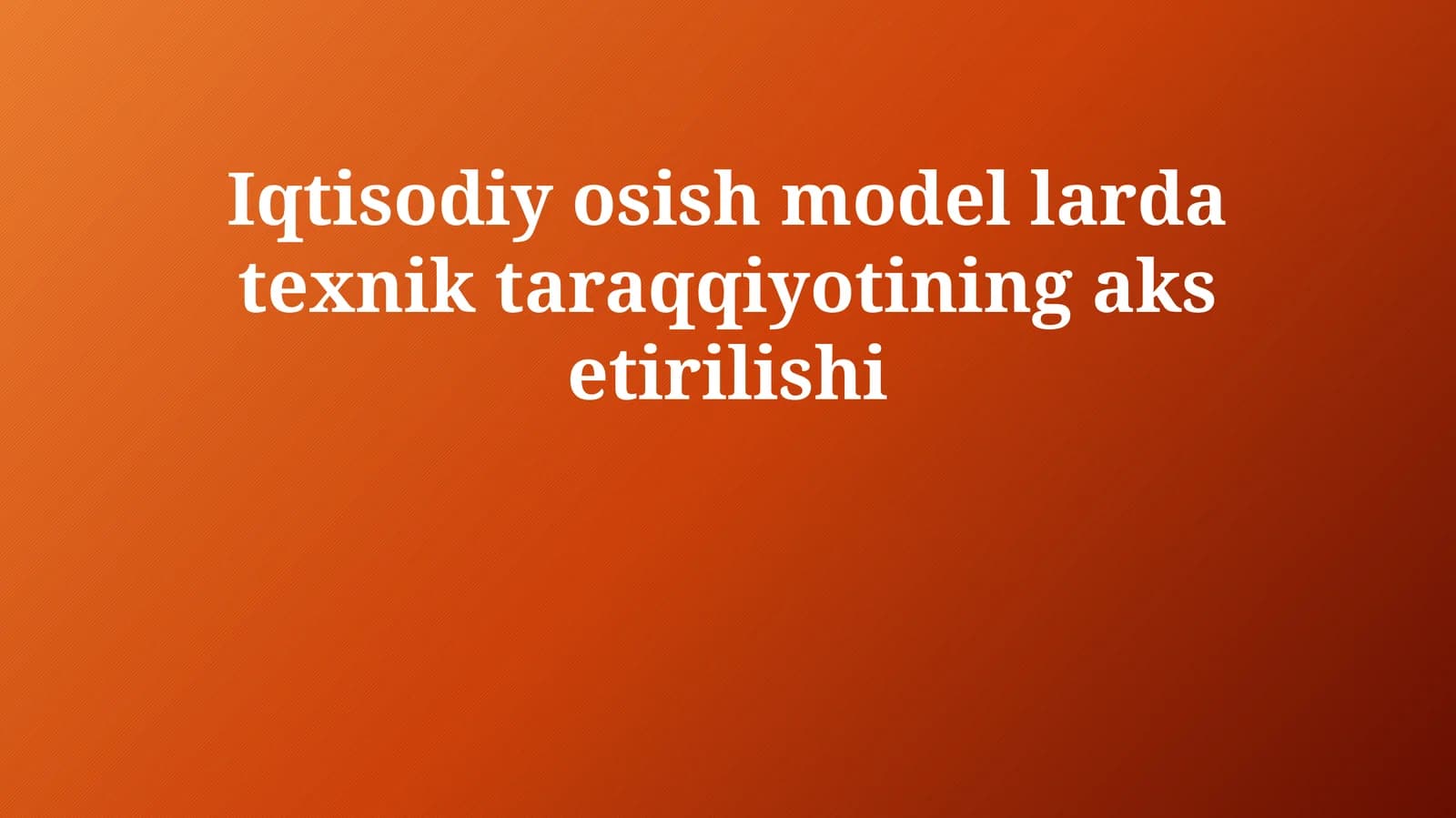 Iqtisodiy osish model larda texnik taraqqiyotining aks etirilishi