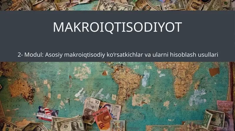 2-Modul: Asosiy makroiqtisodiy ko‘rsatkichlar va ularni hisoblashusullari