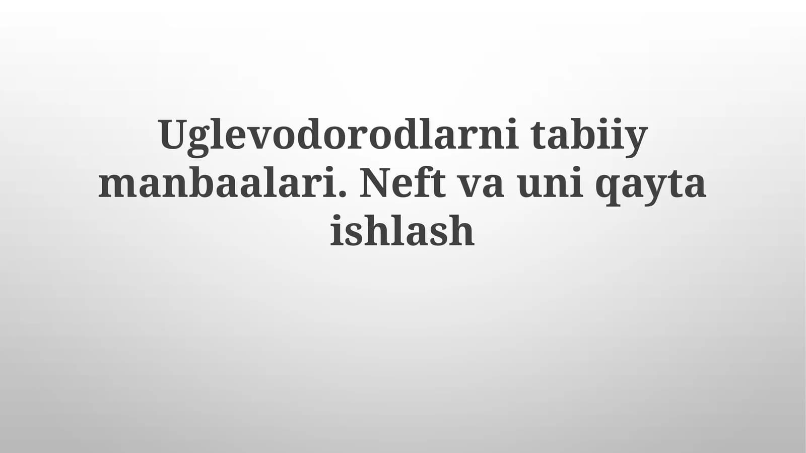 Uglevodorodlarnitabiiymanbaalari.Neftvauniqaytaishlash