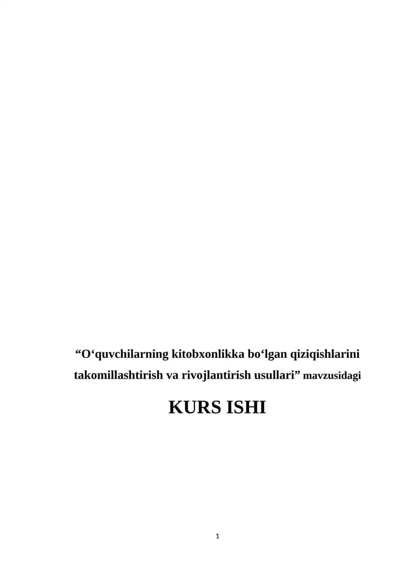 "Oʻquvchilarning kitobxonlikka boʻlgan qiziqishlarini takomillashtirish va rivojlantirish usullari" KURS ISHI