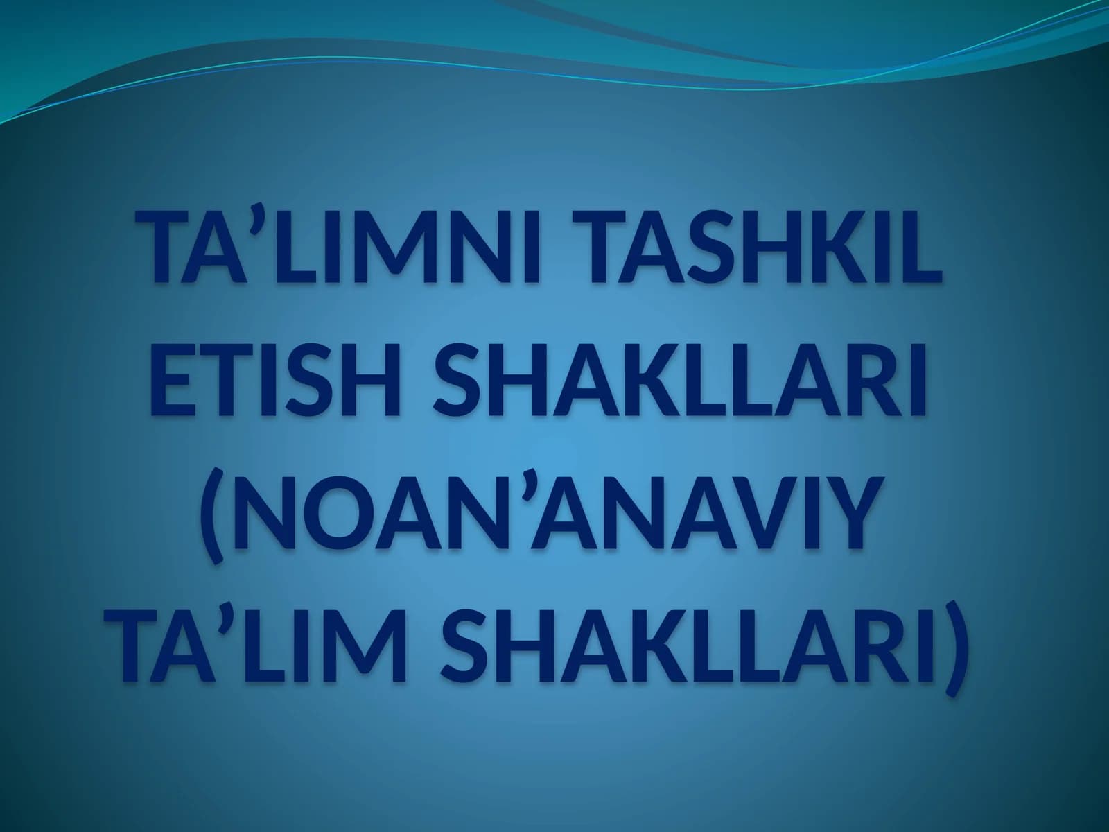 TA’LIMNI TASHKIL ETISH SHAKLLARI (NOAN’ANAVIY TA’LIM SHAKLLARI)