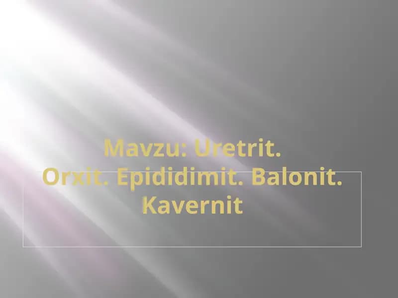 Uretrit.Orxit. Epididimit. Balonit. Kavernit