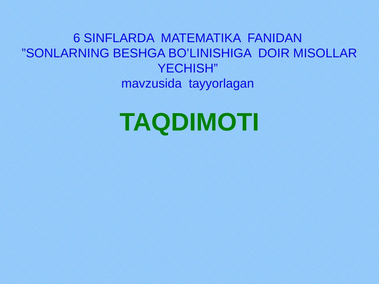 6 SINFLARDA MATEMATIKA FANIDAN”SONLARNING BESHGA BO’LINISHIGA DOIR MISOLLAR YECHISH”