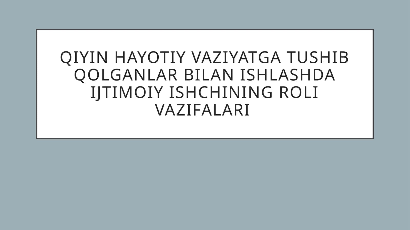 Qiyinhayotiyvaziyatga tushib qolganlar bilan ishlashda ijtimoiy ishchining roli vazifalari
