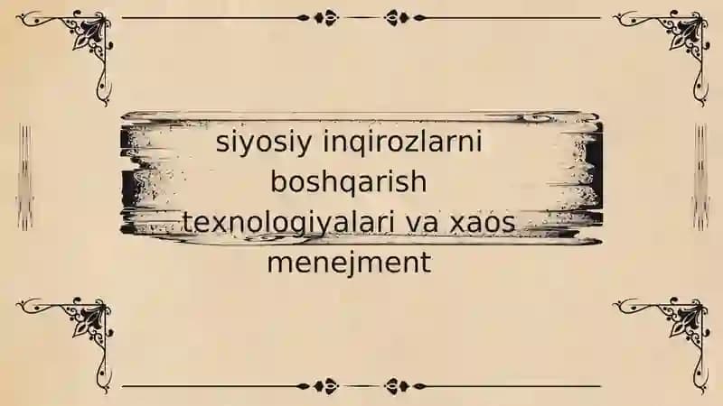 siyosiy inqirozlarni boshqarish texnologiyalari va xaos menejment