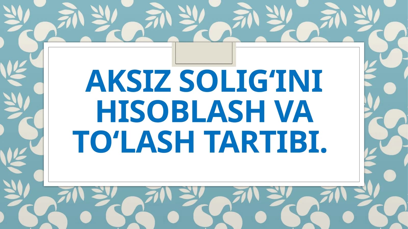 Aksiz solig‘ini hisoblash va to‘lash tartibi.